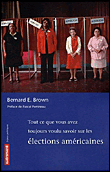 Tout ce que vous avez toujours voulu savoir sur les élections américaines&nbsp;-&nbsp;Bernard E. Brown