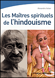 Les maîtres spirituels de l'hindouisme&nbsp;-&nbsp;Alexandre Astier