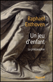 Un jeu d'enfant&nbsp;-&nbsp;Raphaël Enthoven