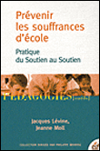 Prévenir les souffrances d'ecole&nbsp;-&nbsp;Jacques Lévine, Jeanne Moll