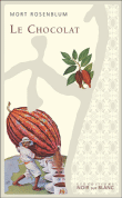 Le chocolat&nbsp;-&nbsp;Mort Rosenblum
