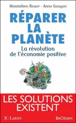 Réparer la planète : la révolution de l'économie positive&nbsp;-&nbsp;Maximilien Rouer, Anne Gouyon