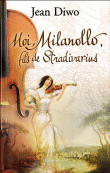 Moi Milanollo, fils de Stradivarius&nbsp;-&nbsp;Jean Diwo