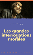 Les grandes interrogations morales&nbsp;-&nbsp;Bertrand Vergely