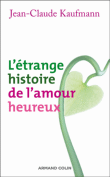 L'étrange histoire de l'amour heureux&nbsp;-&nbsp;Jean-Claude Kaufmann