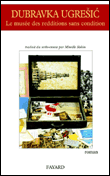 Le musée des redditions sans condition&nbsp;-&nbsp;Dubravka Ugresic