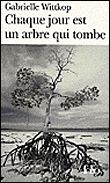Chaque jour est un arbre qui tombe&nbsp;-&nbsp;Gabrielle Wittkop