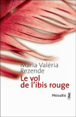 Le vol de l'Ibis rouge&nbsp;-&nbsp;Maria Valeria Rezende