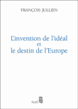L'invention de l'idéal et le destin de l'Europe&nbsp;-&nbsp;François Jullien