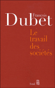 Le travail des sociétés&nbsp;-&nbsp;François Dubet