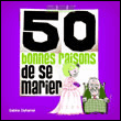 50 bonnes raisons de se marier&nbsp;-&nbsp;Sabine Duhamel, Blaise Jacob