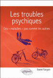 Les troubles psychiques : ces maladies pas comme les autres&nbsp;-&nbsp;Daniel Fanguin