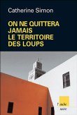 On ne quittera jamais le territoire des loups&nbsp;-&nbsp;Catherine Simon