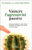 Vaincre l'agressivité passive&nbsp;-&nbsp;Tim Murphy, Loriann Hoff Oberlin