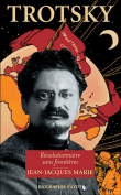 Trotsky, le révolutionnaire sans frontières&nbsp;-&nbsp;Jean-Jacques Marie