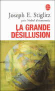 La grande désillusion&nbsp;-&nbsp;Joseph Eugene Stiglitz