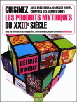 Cuisinez les produits mythiques du XX(I)e siècle, plus de 100 recettes originales, gourmandes, impertinentes et inédites&nbsp;-&nbsp;Frédérick E. Grasser-Hermé, Hartmut Kiefer