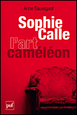 Sophie Calle, l'art caméléon&nbsp;-&nbsp;Anne Sauvageot