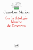 Sur la théologie blanche de Descartes&nbsp;-&nbsp;Jean-Luc Marion