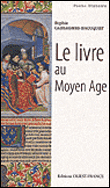 Le livre au Moyen-Age&nbsp;-&nbsp;Sophie Cassagnes-Brouquet