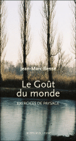 Le goût du monde : exercices de paysage&nbsp;-&nbsp;Jean-Marc Besse