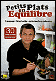 Petits plats en équilibre : Laurent Mariotte cuisine les saisons&nbsp;-&nbsp;Laurent Mariotte