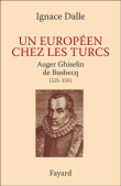 Un européen chez les turcs, Auger Ghiselin de Busbecq 1521-1592&nbsp;-&nbsp;Ignace Dalle