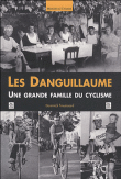Les Danguillaume : une grande famille du cyclisme&nbsp;-&nbsp;Dominick Trouëssard