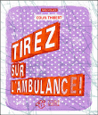 Tirez sur l'ambulance !&nbsp;-&nbsp;Colin Thibert