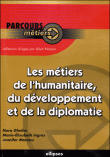 Les métiers de l'humanitaire, du développement et de la diplomatie&nbsp;-&nbsp;Nora Ghelim, Marie-Elisabeth Ingres, Jennifer Moreau