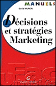 Manuel de décisions et stratégies marketing&nbsp;-&nbsp;David Huron