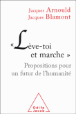 Lève-toi et marche : propositions pour un futur de l'humanité&nbsp;-&nbsp;Jacques Arnoult, Jacques Blamont