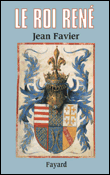 Le roi René&nbsp;-&nbsp;Jean Favier