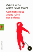 Comment nous avons ruiné nos enfants&nbsp;-&nbsp;Patrick Artus, Marie-Paule Virard
