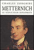 Metternich, le séducteur diplomate&nbsp;-&nbsp;Charles Zorgbibe