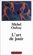 L'art de jouir&nbsp;-&nbsp;Michel Onfray