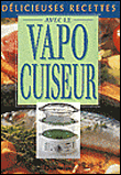 Delicieuses recettes avec le vapo cuiseur