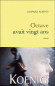 Octave avait vingt ans&nbsp;-&nbsp;Gaspard Koenig