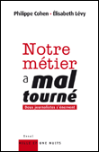 Notre métier a mal tourné&nbsp;-&nbsp;Philippe Cohen, Elizabeth Lévy