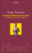 Comment Hitchcock m'a guéri&nbsp;-&nbsp;Serge Tisseron