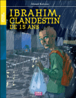 Ibrahim, clandestin de 15 ans&nbsp;-&nbsp;Ahmed Kalouaz