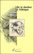 De la douleur à l'éthique&nbsp;-&nbsp;Philippe Meyer