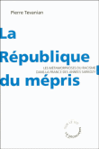 La république du mépris, anatomie d'un racisme vertueux&nbsp;-&nbsp;Pierre Tévanian