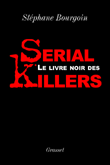 Le livre noir des serial killers&nbsp;-&nbsp;Stéphane Bourgoin