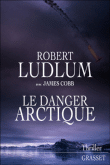 Le danger Arctique&nbsp;-&nbsp;Robert Ludlum, James Cobb
