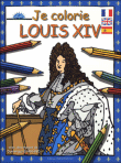 Je colorie Louis XIV&nbsp;-&nbsp;Dominique Ehrhard