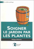 Soigner le jardin par les plantes&nbsp;-&nbsp;Philippe Delwiche