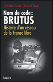 Nom de code Brutus, histoire d'un réseau de la France libre&nbsp;-&nbsp;Jean-Marc Binot, Régis Boyer