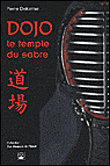 Dojo le temple du sabre&nbsp;-&nbsp;Pierre Delorme