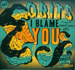 Obits&nbsp;-&nbsp;I blame you